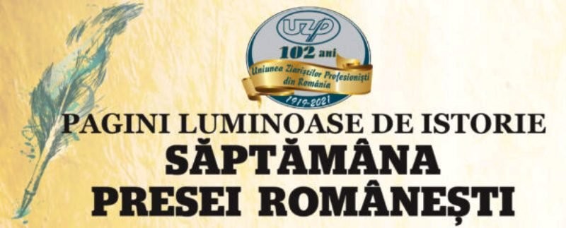 „Săptămâna Presei Românești. Pagini luminoase de istorie” – un proiect al Uniunii Ziariştilor Profesionişti