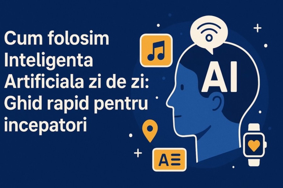 Cum folosim Inteligența Artificială zi de zi – Ghid rapid pentru începători